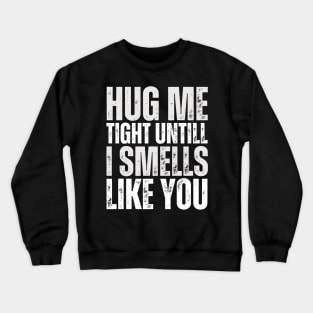 Hug me untill adult humor Crewneck Sweatshirt